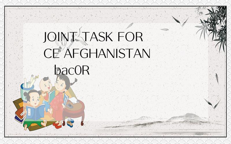 JOINT TASK FORCE AFGHANISTANbac0R