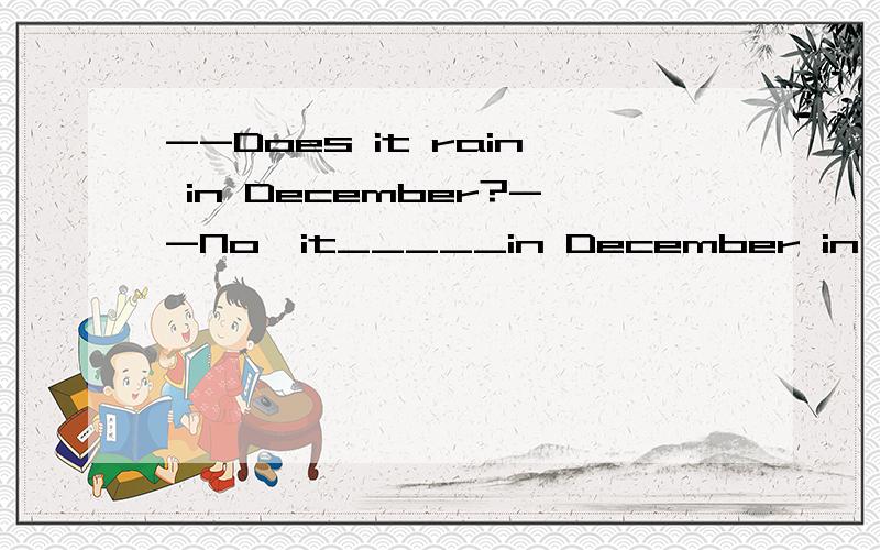 --Does it rain in December?--No,it_____in December in Shenzhen.A.never rainB.seldom rains C.always rainsD.often rain可以的话请说明一下原因~