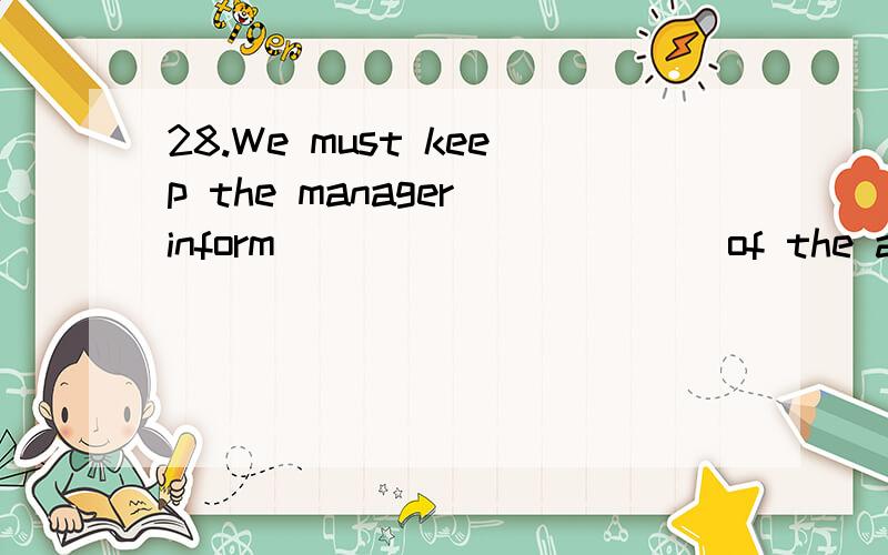 28.We must keep the manager(inform)__________of the advertising campaign.填什么?为什么?