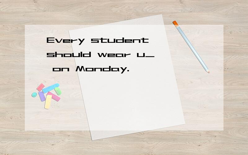 Every student should wear u_ on Monday.