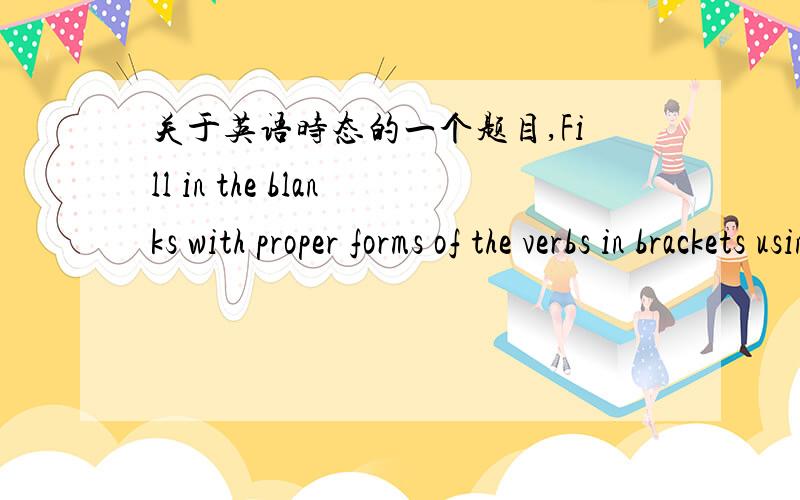 关于英语时态的一个题目,Fill in the blanks with proper forms of the verbs in brackets using the present perfect or the past.3 A homeless Italian man was found to be carrying 20000 euros.But the bank 下划线（refuse) to exchange the euro