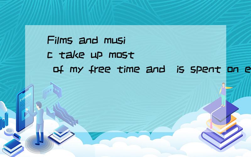 Films and music take up most of my free time and_is spent on exercise and sleep.A everythingB all the others Cwhat left D the rest为什么D不是B