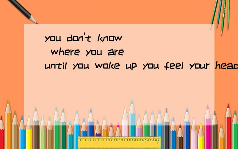 you don't know where you areuntil you woke up you feel your head spinspin,spin like wheelsyou prefer to stay where you aresome hooligans breakinto the roomdrag you to insanehouseyou are reluctantly to yieldhowever,a hand could notbe viral to legsyou