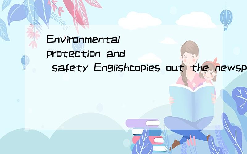 Environmental protection and safety Englishcopies out the newspaper.