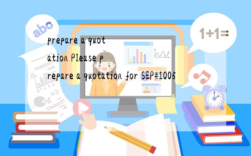 prepare a quotation Please prepare a quotation for SEP#1005