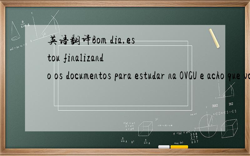 英语翻译Bom dia,estou finalizando os documentos para estudar na OVGU e acho que vcs tambem.Podemos criar um grupo no Facebook Quem tiver Face me adciona Otto Friebolin BergemannAbç.