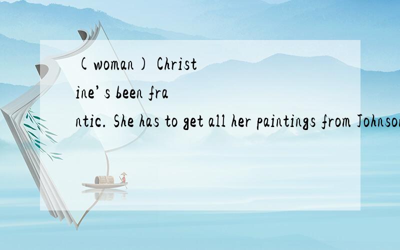(woman) Christine’s been frantic. She has to get all her paintings from Johnson’s class framed in time for the exhibition next week.(man) Didn’t she know about the exhibition at the beginning of the term?(narrator) What can be inferred about Ch