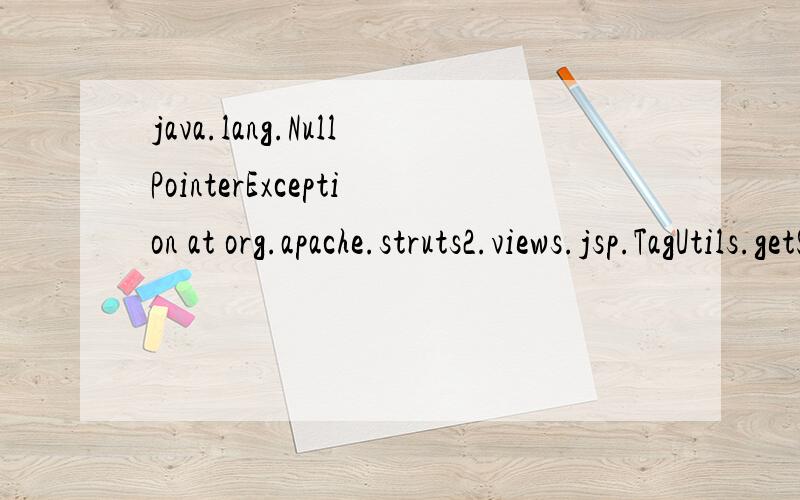 java.lang.NullPointerException at org.apache.struts2.views.jsp.TagUtils.getStack(TagUtils.java:58)java.lang.NullPointerExceptionat org.apache.struts2.views.jsp.TagUtils.getStack(TagUtils.java:58)at org.apache.struts2.views.jsp.StrutsBodyTagSupport.ge