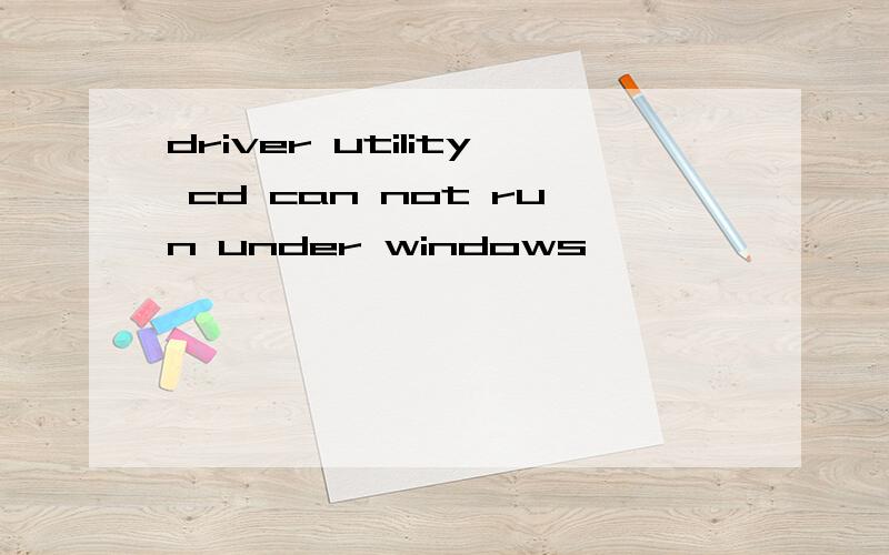 driver utility cd can not run under windows