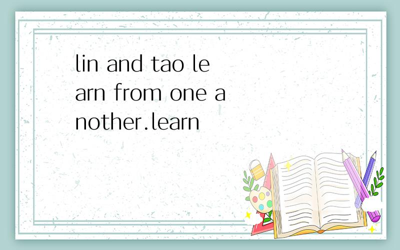 lin and tao learn from one another.learn