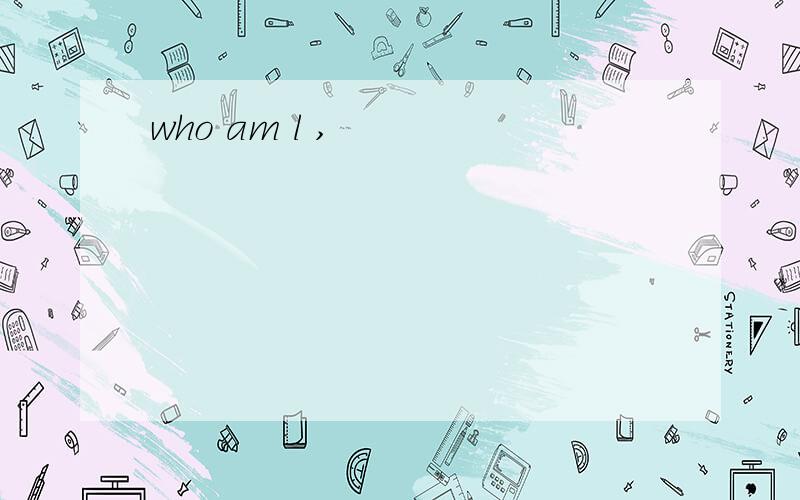 who am l ,