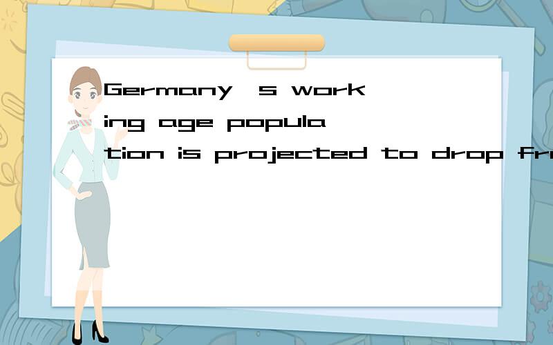 Germany's working age population is projected to drop from 51 million in 2000 to 29 million---in 2050,meanwhile,the 65 and over population in the more developed countries has essentially ceased.这一句怎么翻译啊?怎么看都看不通