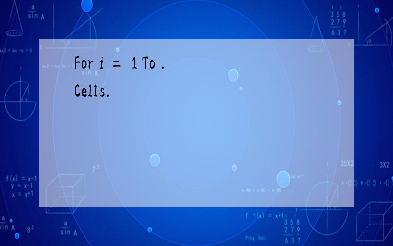 For i = 1 To .Cells.