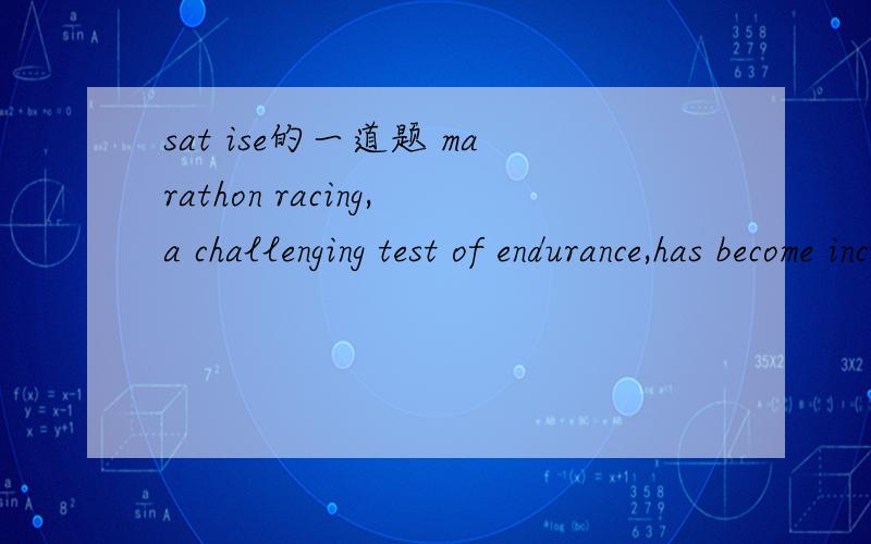 sat ise的一道题 marathon racing,a challenging test of endurance,has become increasingly popular among amateur athletes in the last few years.这里的has become为什么是完成时?后面说的是in the last few years.那么意思是再过去的