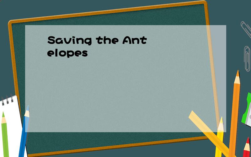 Saving the Antelopes