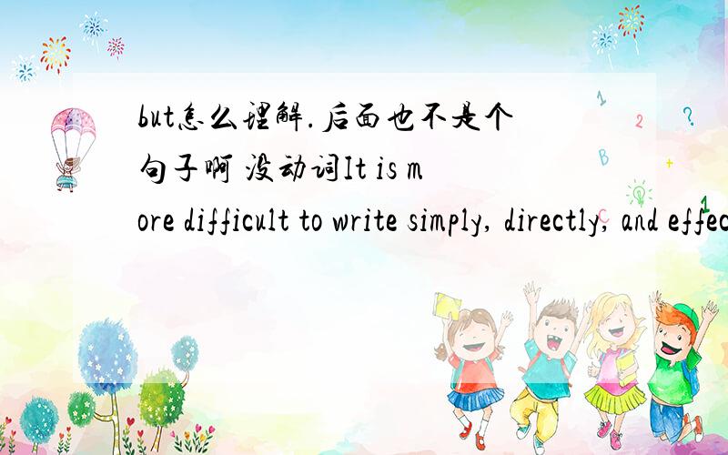 but怎么理解.后面也不是个句子啊 没动词It is more difficult to write simply, directly, and effectively than to employ flowery but vague expressions that only obscure one’s meaning.than后面是不是省了什么 怎么直接跟to了