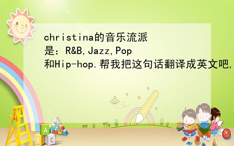 christina的音乐流派是：R&B,Jazz,Pop和Hip-hop.帮我把这句话翻译成英文吧,