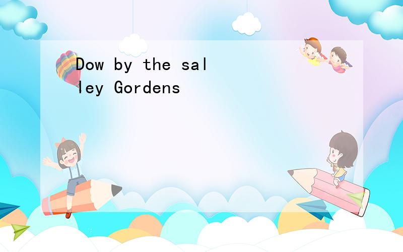 Dow by the salley Gordens