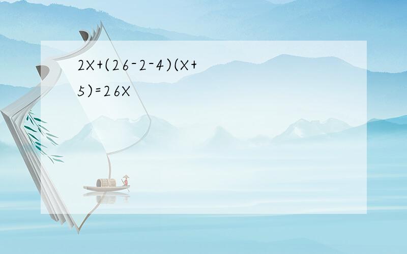 2X+(26-2-4)(X+5)=26X