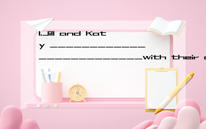 1.Jill and Katy _________________________with their class tomrrowA\are going to swimming B\are going swimming C\ go to swimming D\go swimming2.They promised————————————the work in three daysAto finishB finishingCfinishesDfinis