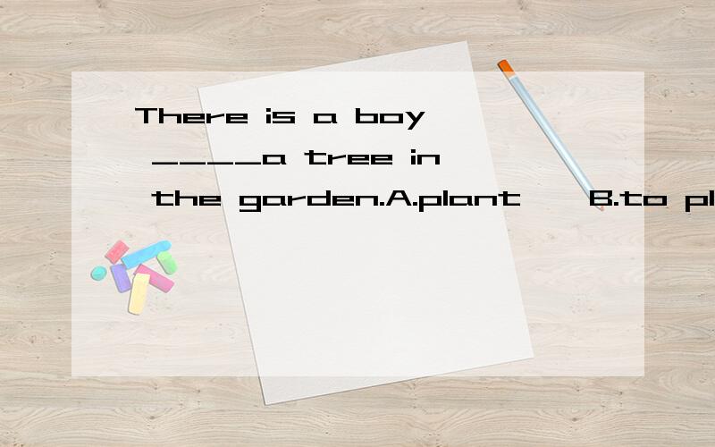 There is a boy ____a tree in the garden.A.plant    B.to plant    C.planting    D.plants ____the first photo.A.on    B.in     C.at    What is going on?翻译（The young men） are swimming in the pool.（对括号内提问） ____   ____   ____  in t