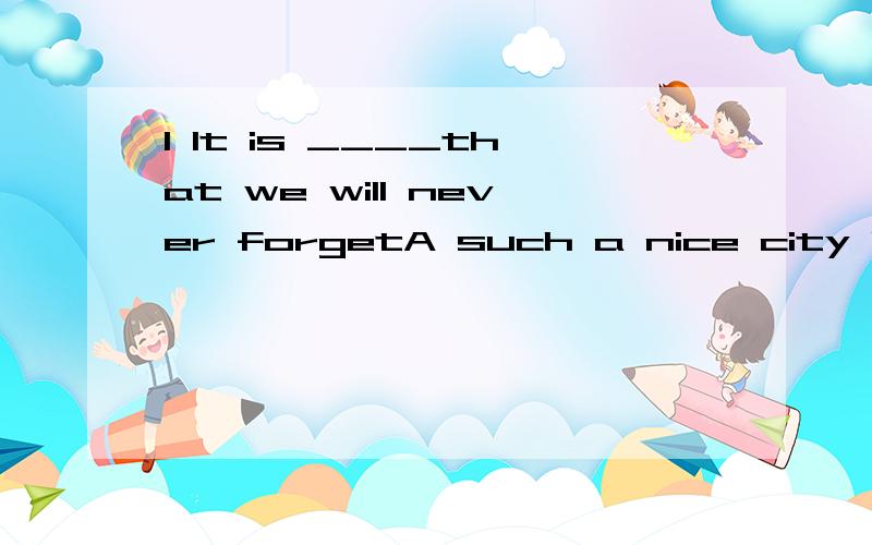 1 It is ____that we will never forgetA such a nice city B a such nice city C so a nice city2 There used to be a house ____on the top of the mountainA standing B stands C stood3 I think he must be in the office now,_______?A donot I B mustnot he C isn