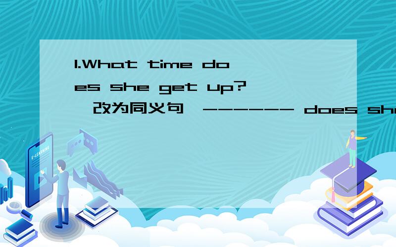 1.What time does she get up?【改为同义句】------ does she get up?2.I usually eat dinner at six o'clock.clock.at six o'clock.画线 [对画线部分提问] 3.It's nine forty-five.nine forty-five.画线[对画线本分提问] 4.It's a funny time