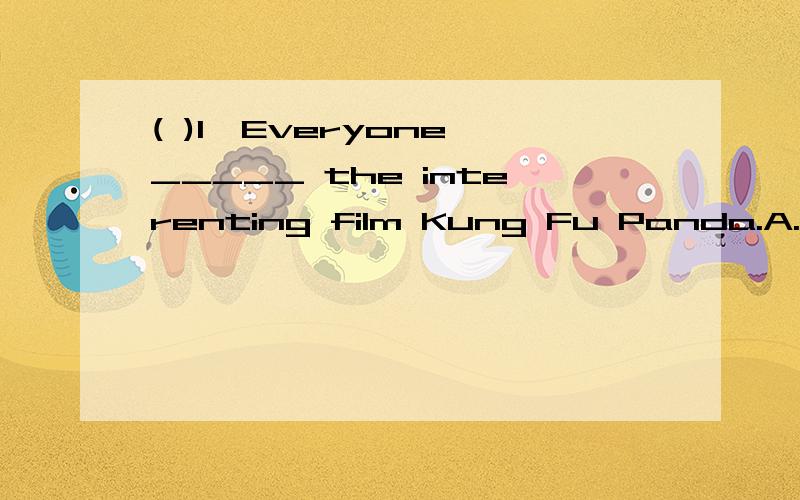 ( )1、Everyone _____ the interenting film Kung Fu Panda.A.see B.like C.reads D.enjoys( )2、What ______ things can you see in the picture?A.other B.anyC.others D.some( )3、—Millie,_____me that storybook,please.—Sorry,I will ____it to the librar