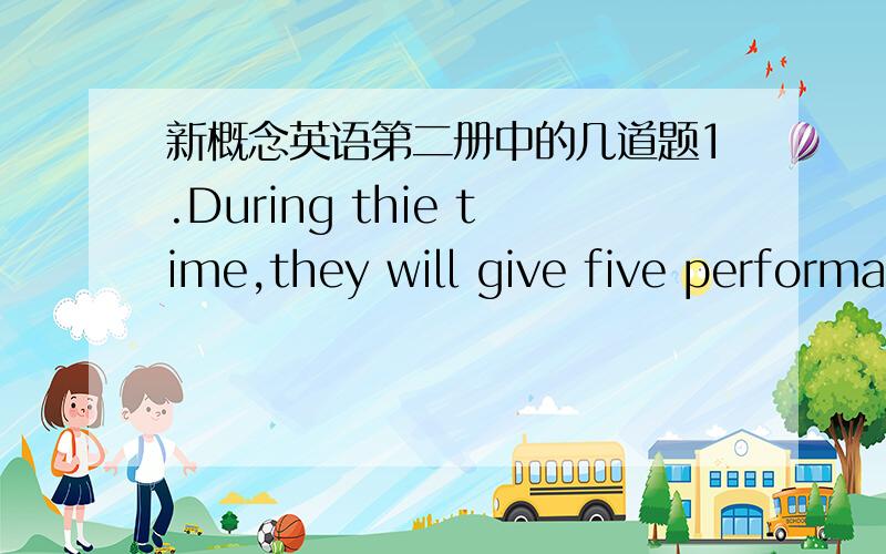 新概念英语第二册中的几道题1.During thie time,they will give five performances.That's what they'll do( )this time.(lesson 13)a.in b.on c.for d.while2.I speak a few words of French.I don't know ( )French.(lesson 14)a.many b.much c.plenty o