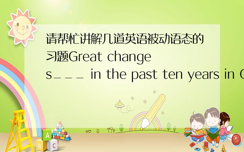 请帮忙讲解几道英语被动语态的习题Great changes___ in the past ten years in China.A.took place B.have taken place C.were taking place D.had taken placeYou can't use the computer,it____.A.was broken down B.is wrong C.is bad D.has broken