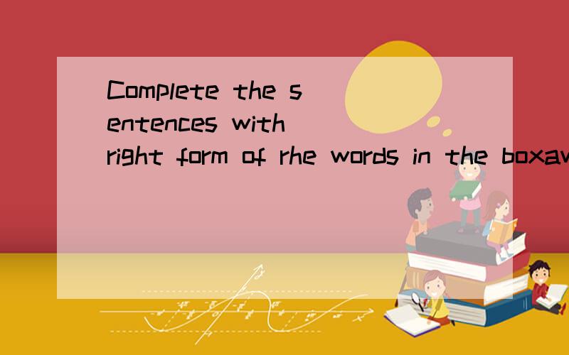 Complete the sentences with right form of rhe words in the boxaway,hike,ride,walk,send,forget,fside1.Yunnan is a good place to have fun.Don't forget to( )me a postcard.2.My brother wantsto stay healthy.So he often goes( )in the mountains.3.Yesterday