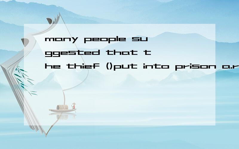 many people suggested that the thief ()put into prison a.reffered to be b.reffered to c.refferring to be d.refferred be