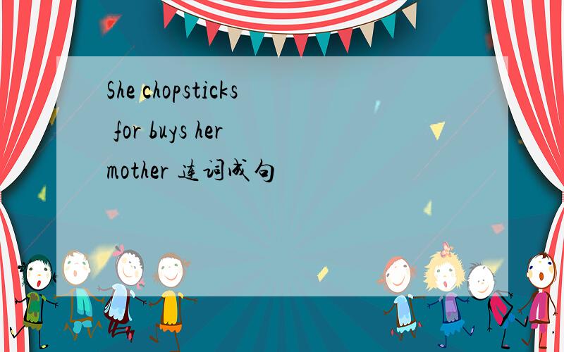 She chopsticks for buys her mother 连词成句