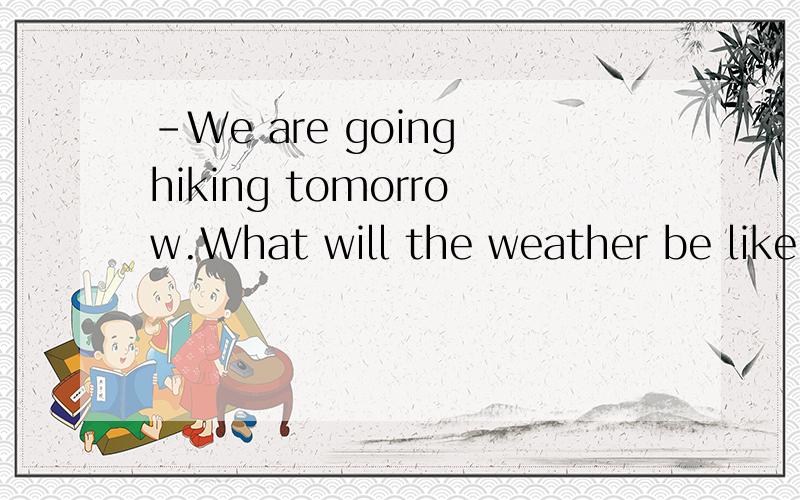 -We are going hiking tomorrow.What will the weather be like-Why not___the radio and listen to the report?A.turn on B.turn off C.take away D.find out