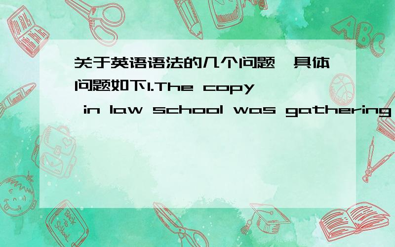 关于英语语法的几个问题,具体问题如下1.The copy in law school was gathering dust on the shelf(in后面怎么不需要加冠词,如果是零冠词的话,那又是出现在哪些情境下）2.not only to unify all its libraries but also