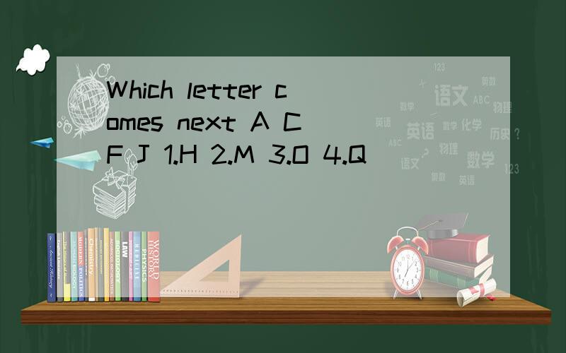 Which letter comes next A C F J 1.H 2.M 3.O 4.Q