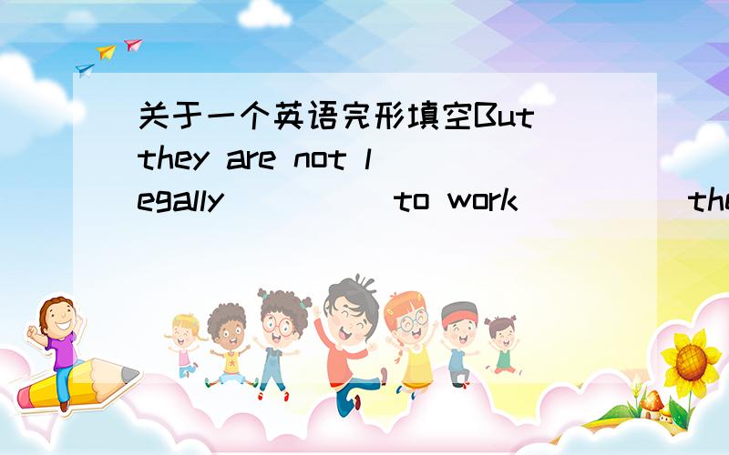 关于一个英语完形填空But they are not legally ____ to work ____ they are13.1.A.allow B.allowed C.allowing D.allows2.A.with B.at C.until D.after答案是B和C,问；此句中的are和答案allowed有无关系呢?关于被动语态的语法要