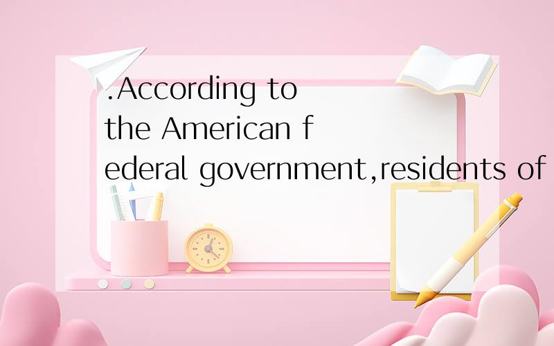 .According to the American federal government,residents of Hawaii have the longest life _____:77.2 years.A.scope B.rank C.span D.scale