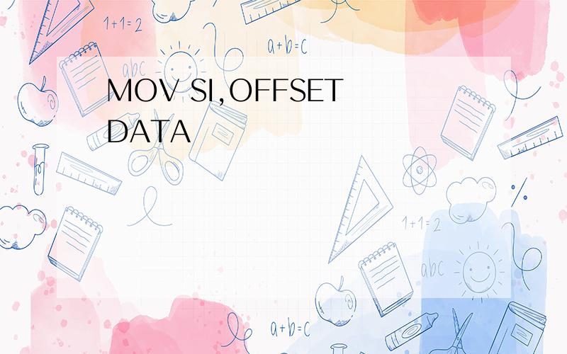 MOV SI,OFFSET DATA