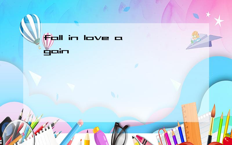 fall in love again