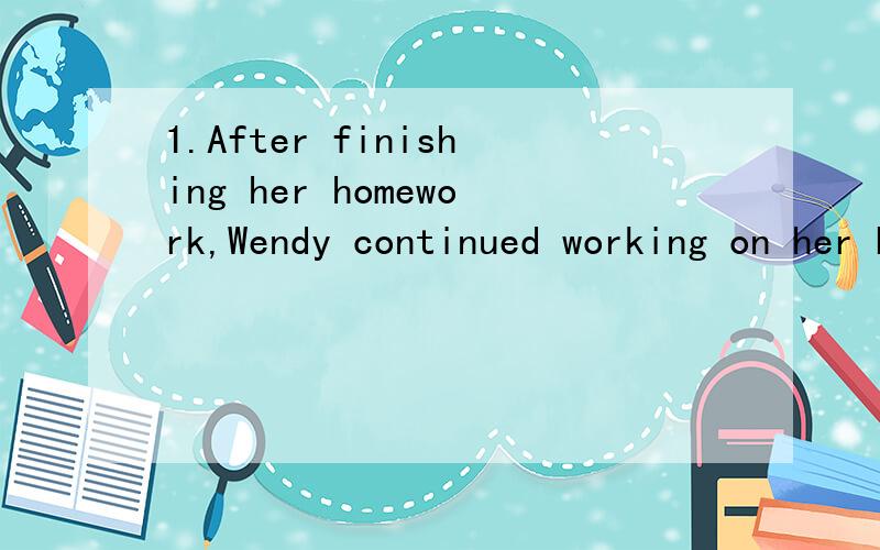 1.After finishing her homework,Wendy continued working on her business.2.I stopped for a short while and then went on talking to the little girl.3.Eendy Wang is one of the top students in Shenzhen.各位大哥其实是写出它们的同义句啦