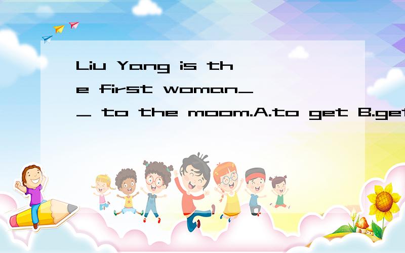 Liu Yang is the first woman__ to the moom.A.to get B.getting C.to reach D.reaching Karhy came to school yesterday a___ she was ill.