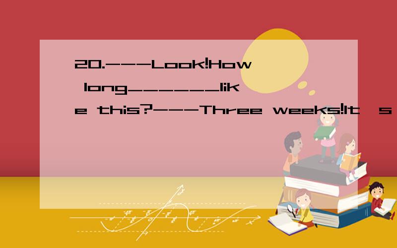 20.---Look!How long______like this?---Three weeks!It's usual here that rain ________without stopping during this time of the year.A.has it rained;pours B.has it been raining;poursC.is it raining;in pouring D.does it rain;pours21.I've brought my tenni