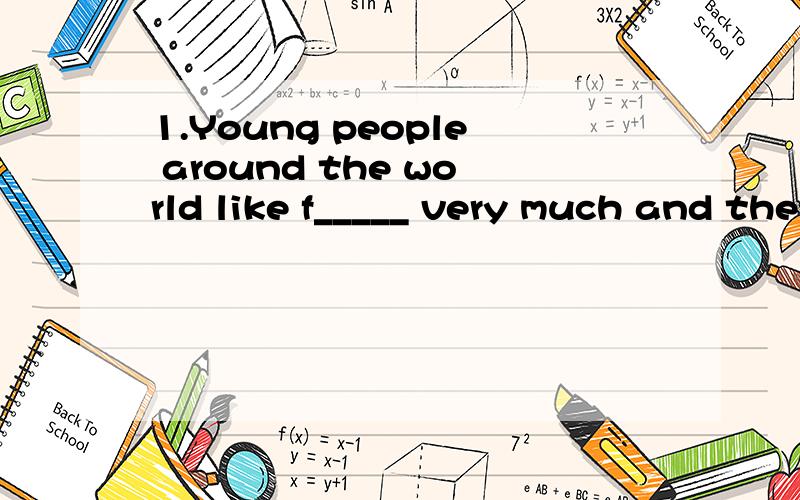 1.Young people around the world like f_____ very much and they often play it.2.( )What do you want to do next _______?A.the fall B.falling C.fall D.the autumn3.( )I'm afraid I can't help you .You have to ask _______.A.anyone else B.some else C.else a