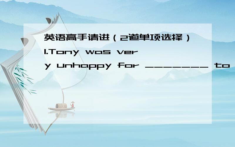 英语高手请进（2道单项选择）1.Tony was very unhappy for _______ to the party.A.having not been invited B.not having invitedC.having not invited D.not having been invitedA为什么不对?2.With so much work ____,the clerk was very anxious