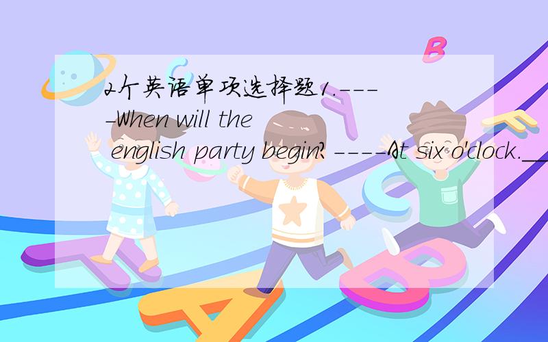 2个英语单项选择题1.----When will the english party begin?----At six o'clock.________,please.A.Make sure to come B.Be sure to come C.Make sure of coming D.be sure coming2.----Peter found some old men_____Beijing Opera in the park when he walke