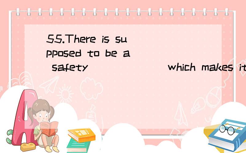 55.There is supposed to be a safety ______ which makes it impossible for trains to collide.A) applianceB) accessory C) machine D) mechanism记得以前在哪看的选b,可刚刚看到是A 正确答案是什么?为什么?