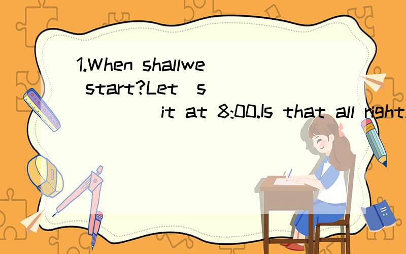 1.When shallwe start?Let`s _____ it at 8:00.Is that all right.A.set B.meet c.make d.take【C】2.The manager ____ us doing a lot of work this week.So we don`t have any free time to go out for fun.A.keeps B.stops C.asks D.make[A]3.Where would you like