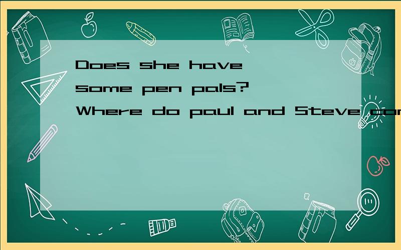 Does she have some pen pals?Where do paul and Steve come from?Does she enjoy playing the piano?Mr White speaks French and he can speak a little japanese.