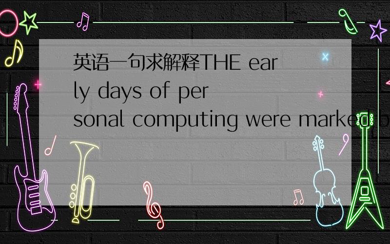 英语一句求解释THE early days of personal computing were marked by a spectacular free-for-all as companies big and small fell over one another in a mad rush to become the dominant player in a brand-new business.求翻译,以及 as 在这里的